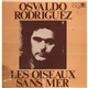 Osvaldo Rodriguez - Les Oiseaux Sans Mer